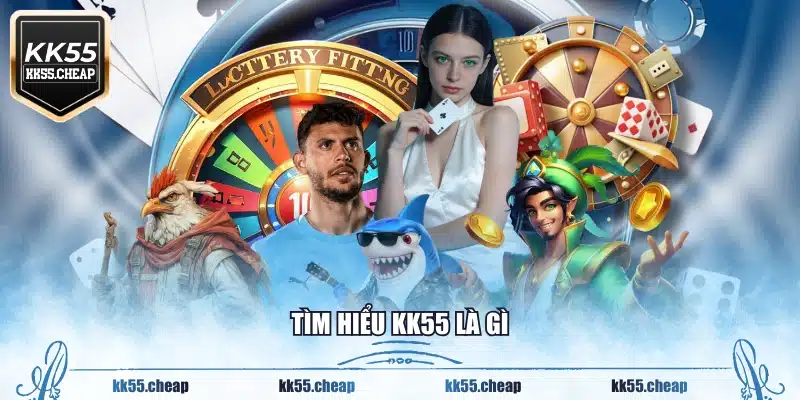 Tìm hiểu KK55 là gì